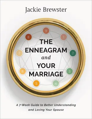 El eneagrama y su matrimonio: Una guía de 7 semanas para entender y amar mejor a tu cónyuge - The Enneagram and Your Marriage: A 7-Week Guide to Better Understanding and Loving Your Spouse