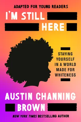 Sigo aquí (adaptado para jóvenes lectores): Amarme a mí mismo en un mundo que no está hecho para mí - I'm Still Here (Adapted for Young Readers): Loving Myself in a World Not Made for Me