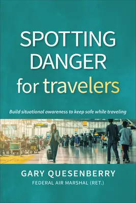 Detectar el peligro para los viajeros: Crear conciencia situacional para mantenerse a salvo durante el viaje - Spotting Danger for Travelers: Build Situational Awareness to Keep Safe While Traveling