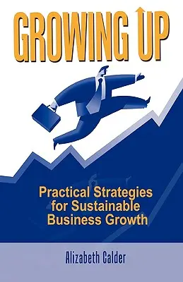 Crecer: Estrategias prácticas para un crecimiento empresarial sostenible - Growing Up: Practical Strategies for Sustainable Business Growth