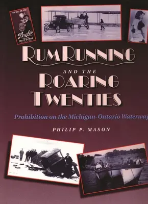 Rum Running and the Roaring Twenties: La prohibición en la vía fluvial Michigan-Ontario - Rum Running and the Roaring Twenties: Prohibition on the Michigan-Ontario Waterway