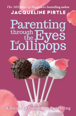 Criar a los hijos con ojos de piruleta: Guía para una crianza consciente - Parenting Through the Eyes of Lollipops: A Guide to Conscious Parenting