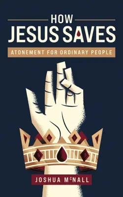 Cómo salva Jesús: Expiación para la gente corriente - How Jesus Saves: Atonement for Ordinary People