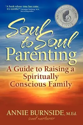 Padres de alma a alma: Una guía para criar una familia espiritualmente consciente - Soul to Soul Parenting: A Guide to Raising a Spiritually Conscious Family