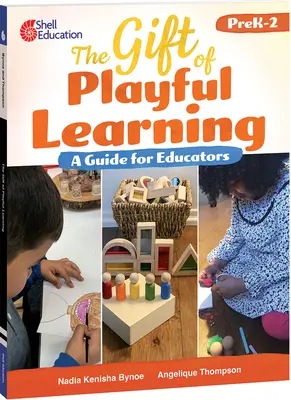 El don del aprendizaje lúdico: Guía para educadores: Guía para educadores - The Gift of Playful Learning: A Guide for Educators: A Guide for Educators