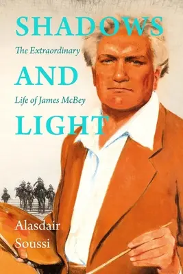 Sombras y luz: La vida de James McBey - Shadows and Light: The Life of James McBey