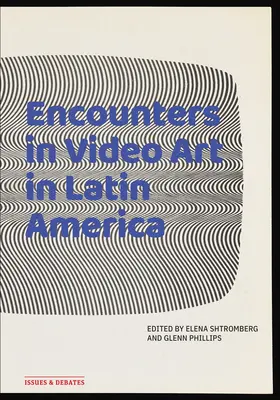 Encuentros en el videoarte en América Latina - Encounters in Video Art in Latin America