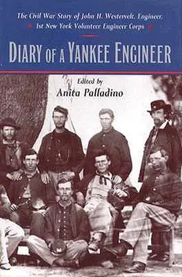 Diario de un ingeniero yanqui: El Diario de la Guerra Civil de John Henry Westervelt - Diary of a Yankee Engineer: The Civil War Diary of John Henry Westervelt