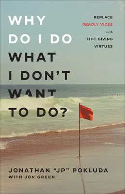 ¿Por qué hago lo que no quiero hacer? Sustituya los Vicios Mortales por Virtudes Vivificantes - Why Do I Do What I Don't Want to Do?: Replace Deadly Vices with Life-Giving Virtues