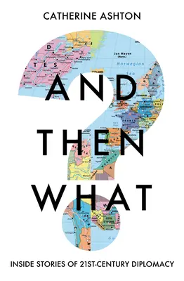 ¿Y después qué? Historias de la diplomacia del siglo XXI - And Then What?: Inside Stories of 21st-Century Diplomacy