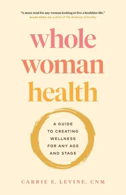 Salud integral de la mujer: Guía para crear bienestar a cualquier edad y en cualquier etapa - Whole Woman Health: A Guide to Creating Wellness for Any Age and Stage