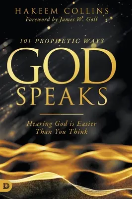 101 Maneras Proféticas en que Dios Habla: Escuchar a Dios es más fácil de lo que piensa - 101 Prophetic Ways God Speaks: Hearing God is Easier than You Think