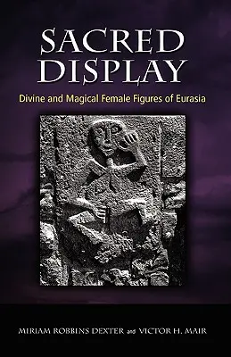 Exhibición sagrada: Figuras femeninas divinas y mágicas de Eurasia - Sacred Display: Divine and Magical Female Figures of Eurasia