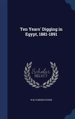 Diez años de excavaciones en Egipto, 1881-1891 - Ten Years' Digging in Egypt, 1881-1891