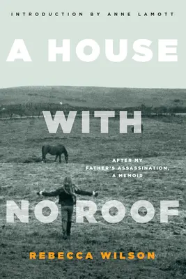 Una casa sin techo: Después del asesinato de mi padre, memorias - A House with No Roof: After My Father's Assassination, A Memoir