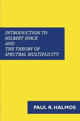 Introducción al espacio de Hilbert y a la teoría de la multiplicidad espectral - Introduction to Hilbert Space and the Theory of Spectral Multiplicity