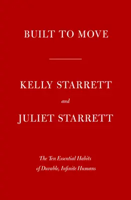 Hecho para moverse: Los diez hábitos esenciales que te ayudarán a moverte con libertad y vivir plenamente - Built to Move: The Ten Essential Habits to Help You Move Freely and Live Fully