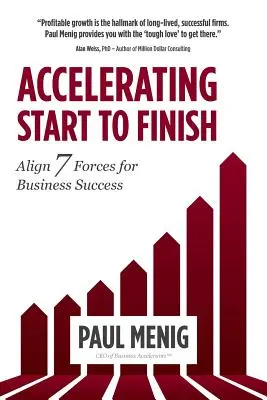 Acelerar de principio a fin: Alinear 7 fuerzas para el éxito empresarial - Accelerating Start to Finish: Align 7 Forces for Business Success