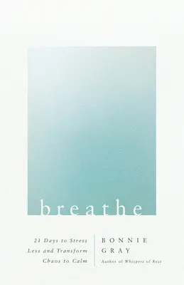 Respira: 21 días para reducir el estrés y transformar el caos en calma - Breathe: 21 Days to Stress Less and Transform Chaos to Calm