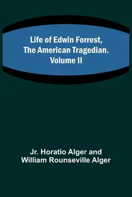 Vida de Edwin Forrest, el Tragediador Americano. Volumen II - Life of Edwin Forrest, the American Tragedian. Volume II