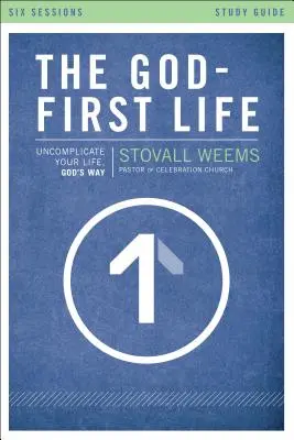 La vida de Dios primero, Guía de estudio: Descomplique su vida, a la manera de Dios - The God-First Life, Study Guide: Uncomplicate Your Life, God's Way