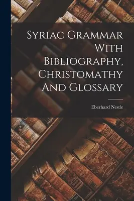 Gramática siríaca con bibliografía, cristomatía y glosario - Syriac Grammar With Bibliography, Christomathy And Glossary