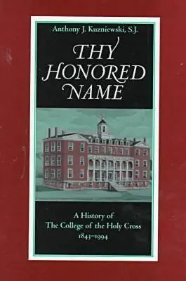 Tu honorable nombre: Historia del Colegio de la Santa Cruz, 1843-1994 - Thy Honored Name: A History of the College of the Holy Cross, 1843-1994