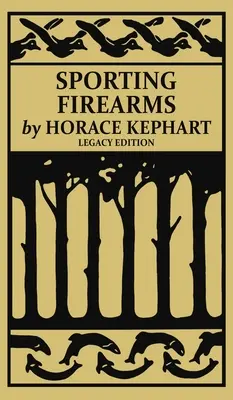 Armas de fuego deportivas (Legacy Edition): Un manual clásico sobre herramientas de caza, puntería y equipo esencial para el campo - Sporting Firearms (Legacy Edition): A Classic Handbook on Hunting Tools, Marksmanship, and Essential Equipment for the Field