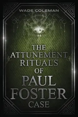 Los Rituales de Sintonización de Paul Foster Case: Magia Ceremonial - The Attunement Rituals of Paul Foster Case: Ceremonial Magic