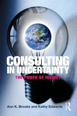 Consultoría en la incertidumbre: El poder de la investigación - Consulting in Uncertainty: The Power of Inquiry