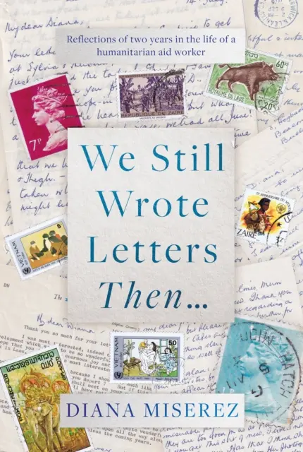 Entonces aún escribíamos cartas... - Reflexiones sobre dos años en la vida de una cooperante humanitaria - We Still Wrote Letters Then... - Reflections of two years in the life of a humanitarian aid worker