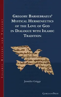 La hermenéutica mística del amor de Dios de Gregorio Barhebraeus en diálogo con la tradición islámica - Gregory Barhebraeus' Mystical Hermeneutics of the Love of God in Dialogue with Islamic Tradition