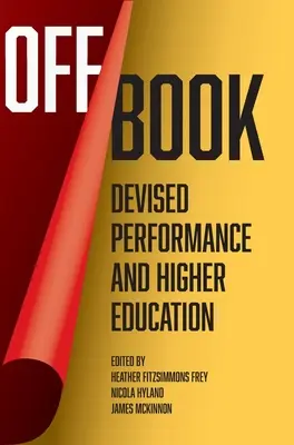 Off Book - Interpretación ideada y enseñanza superior - Off Book - Devised Performance and Higher Education