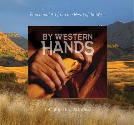 Por manos occidentales: Arte funcional del corazón del Oeste - By Western Hands: Functional Art from the Heart of the West