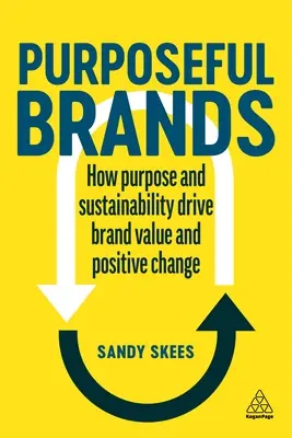 Marcas con propósito: Cómo el propósito y la sostenibilidad impulsan el valor de la marca y el cambio positivo - Purposeful Brands: How Purpose and Sustainability Drive Brand Value and Positive Change