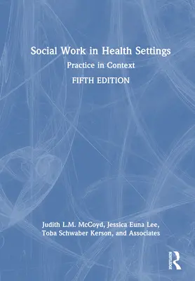 Trabajo Social en el Ámbito Sanitario: Práctica en contexto - Social Work in Health Settings: Practice in Context