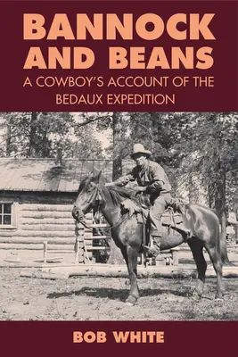 Bannock and Beans: Relato de un vaquero sobre la expedición Bedaux - Bannock and Beans: A Cowboy's Account of the Bedaux Expedition