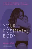 Su cuerpo después del parto: Una guía de pies a cabeza para cuidarse después del embarazo y el parto - Your Postnatal Body: A Top to Toe Guide to Caring for Yourself After Pregnancy and Birth