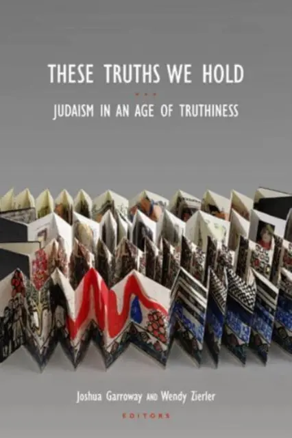 These Truths We Hold: Judaism in an Age of Truthiness (Estas verdades que mantenemos: el judaísmo en la era de la veracidad) - These Truths We Hold: Judaism in an Age of Truthiness