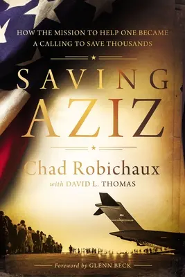 Saving Aziz: How the Mission to Help One Become a Calling to Rescue Thousands from the Taliban (Salvando a Aziz: Cómo la misión de ayudar a uno se convirtió en una llamada para rescatar a miles de talibanes) - Saving Aziz: How the Mission to Help One Became a Calling to Rescue Thousands from the Taliban