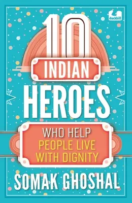 10 héroes indios que ayudan a la gente a vivir con dignidad - 10 Indian Heroes Who Help People Live with Dignity