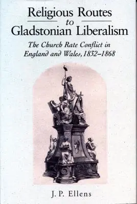 Religious Routes to Gladstonian Liberalism: El conflicto de las tasas eclesiásticas en Inglaterra y Gales 1852-1868 - Religious Routes to Gladstonian Liberalism: The Church Rate Conflict in England and Wales 1852-1868