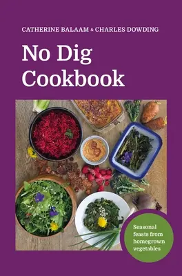 No Dig Cookbook: Festines de temporada con verduras cultivadas en casa - No Dig Cookbook: Seasonal Feasts from Homegrown Vegetables