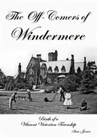 Off-Comers of Windermere, Birth of a Vibrant Victorian Township (El nacimiento de un vibrante municipio victoriano) - Off-Comers of Windermere, Birth of a Vibrant Victorian Township