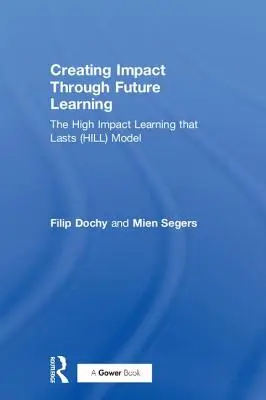 Crear impacto a través del aprendizaje futuro: El modelo de aprendizaje de alto impacto que perdura (Hill) - Creating Impact Through Future Learning: The High Impact Learning That Lasts (Hill) Model