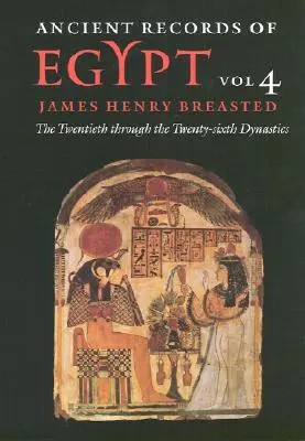 Ancient Records of Egypt: Vol. 4: The Twentieth Through the Twenty-Sixth Dynasties Volumen 4 - Ancient Records of Egypt: Vol. 4: The Twentieth Through the Twenty-Sixth Dynasties Volume 4