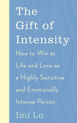 El don de la intensidad: Cómo ganar en la vida y en el amor siendo una persona altamente sensible y emocionalmente intensa - The Gift of Intensity: How to Win at Life and Love as a Highly Sensitive and Emotionally Intense Person