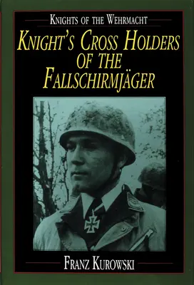 Caballeros de la Wehrmacht: Caballeros de la Cruz de Caballero Fallschirmjger - Knights of the Wehrmacht: Knight's Cross Holders of the Fallschirmjger