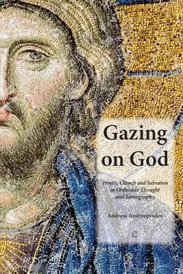 Mirando a Dios: Trinidad, Iglesia y salvación en el pensamiento y la iconografía ortodoxos - Gazing on God: Trinity, Church and Salvation in Orthodox Thought and Iconography