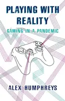 Jugando con la realidad - El juego en una pandemia - Playing with Reality - Gaming in a Pandemic